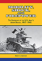 Mobility, Shock, And Firepower: The Emergence of The U.S. Army’s Armor Branch, 1917–1945 Cover